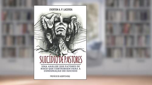 Capa de Suicídio de Pastores: Uma análise dos fatores de risco que contribuem para a consumação do suicídio, do autor Everton A. P. Lacerda