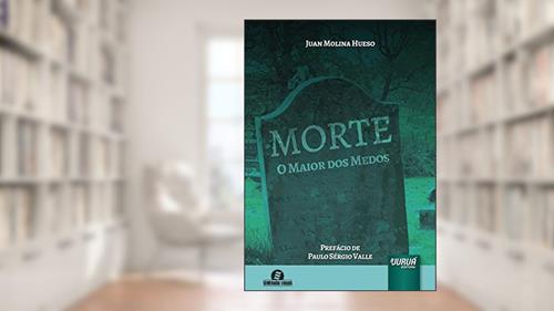Capa de Morte - O Maior dos Medos - Prefácio de Paulo Sérgio Valle, do autor Juan Molina Hueso