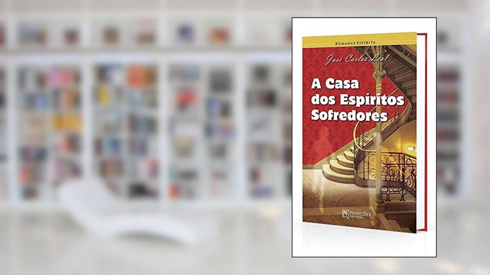 A Casa dos Espíritos Sofredores, do autor José Carlos Leal