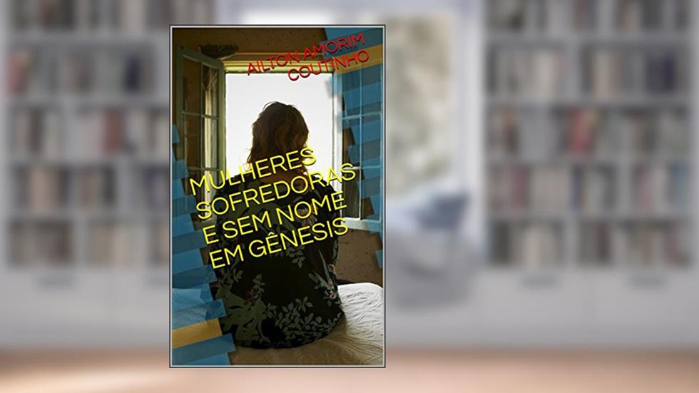 MULHERES SOFREDORAS E SEM NOME EM GÊNESIS, do autor AILTON AMORIM COUTINHO