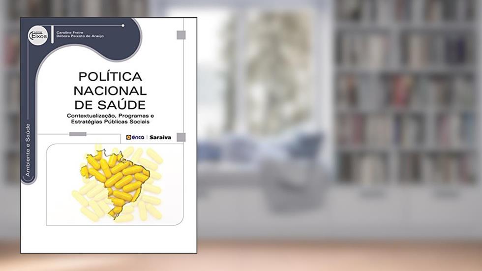 Política Nacional de Saúde: Contextualização, programas e estratégias públicas sociais, do autor Caroline Freire e Débora Peixoto de Araújo