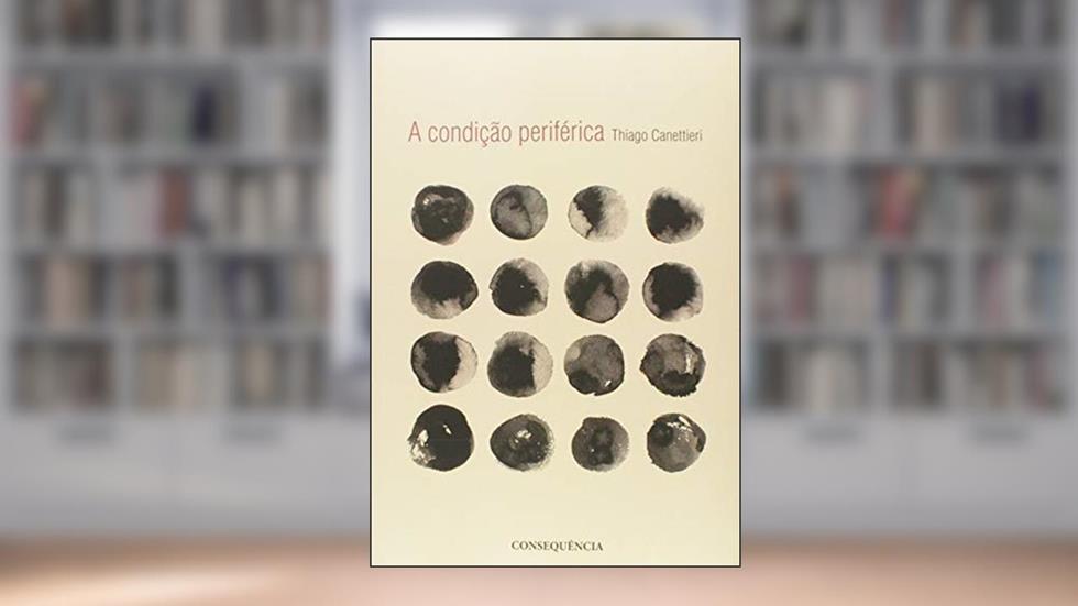 A Condição Periférica, do autor Thiago Canettieri