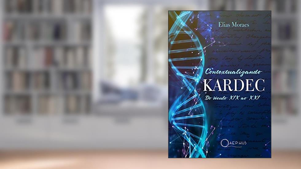 Contextualizando KARDEC: do século XIX ao XXI, do autor Elias Moraes