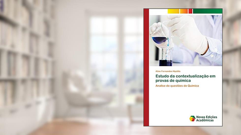 Estudo da contextualização em provas de química: Analise de questões de Química, do autor Aline Fernandes Hipólito