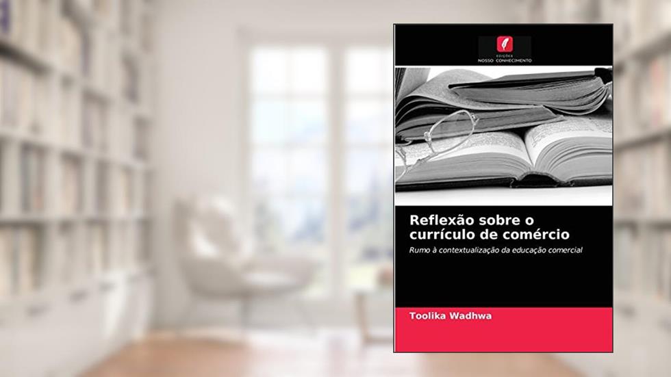 Reflexão sobre o currículo de comércio: Rumo à contextualização da educação comercial, do autor Toolika Wadhwa
