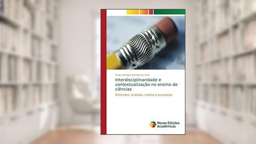 Capa de Interdisciplinaridade e contextualização no ensino de ciências: Reflexões, análises, relatos e propostas, do autor Paulo Henrique Almeida da Hora