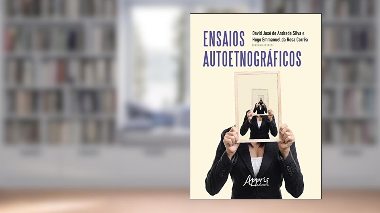 Ensaios autoetnográficos, do autor Hugo Emmanuel da Rosa (Organizador) Silva  David José de Andrade (Organizador)  Corrêa