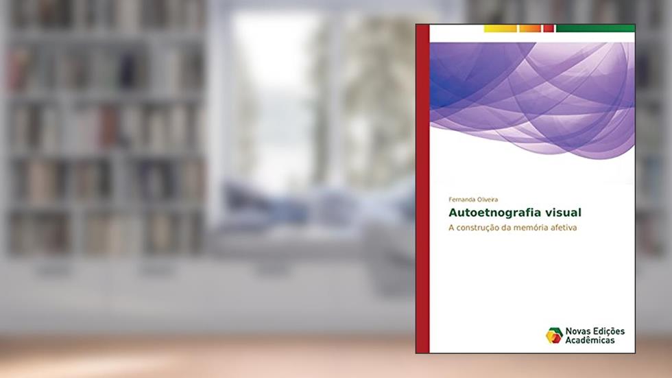 Autoetnografia visual: A construção da memória afetiva, do autor Oliveira Fernanda