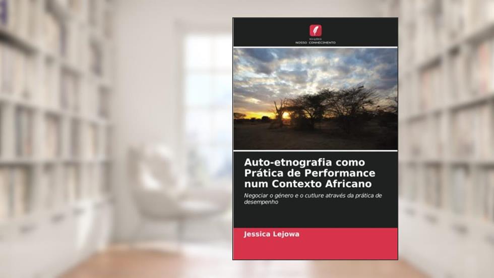 Auto-etnografia como Prática de Performance num Contexto Africano: Negociar o género e o cutlure através da prática de desempenho, do autor Jessica Lejowa