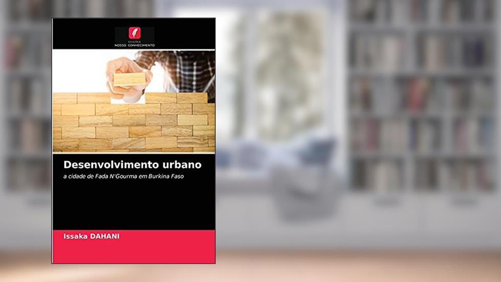 Desenvolvimento urbano: a cidade de Fada N'Gourma em Burkina Faso, do autor Issaka DAHANI