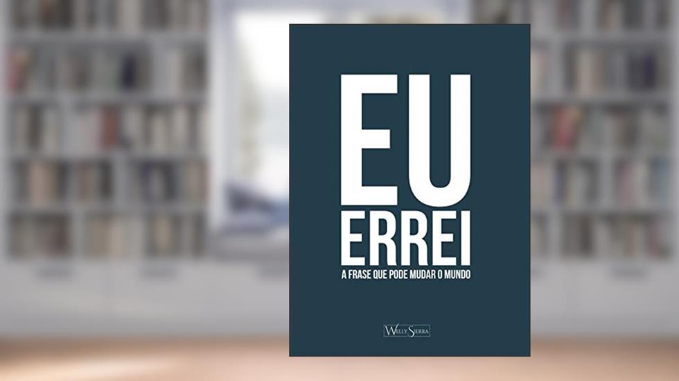 Eu errei: A frase que pode mudar o mundo, do autor Welly Sierra