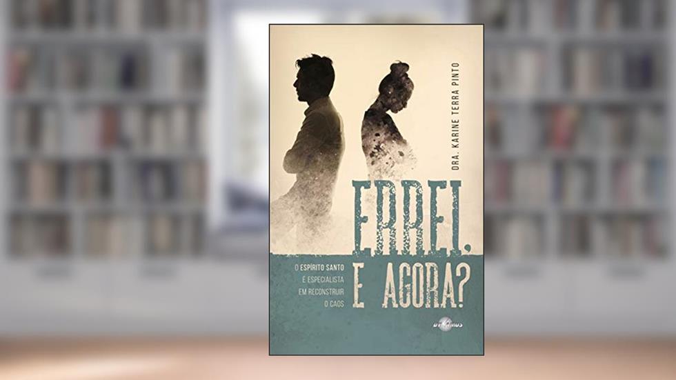 Errei e Agora?: O Espírito Santo é Especialista em Reconstruir o Caos, do autor Karine Terra Pinto