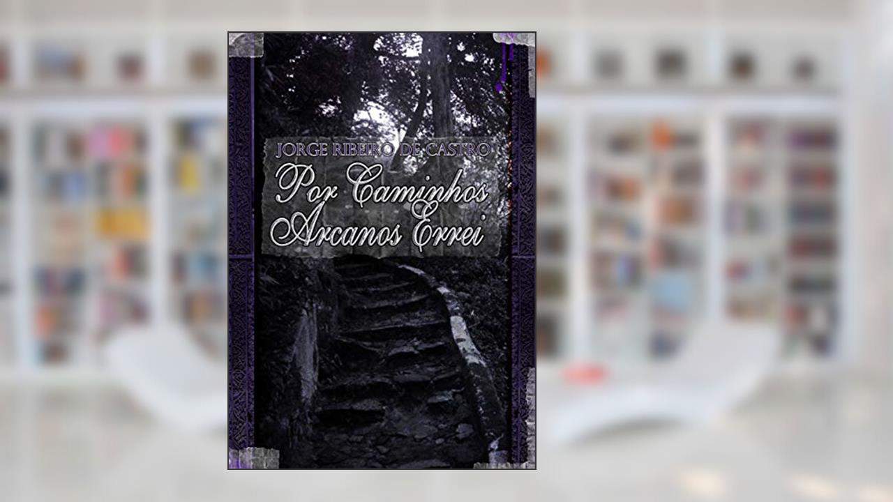 Por caminhos arcanos errei, do autor Jorge Ribeiro de Castro
