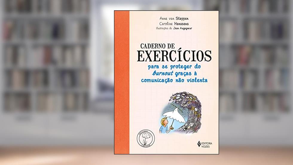 Caderno de exercícios para se proteger do Burnout graças a comunicação não violenta, do autor Anne Van Stappen; Caroline Hanssen