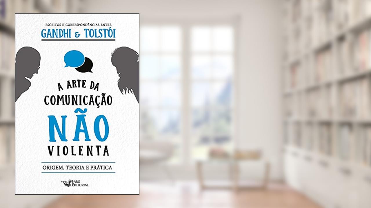 A arte da comunicação não violenta - Escritos e correspondências entre Gandhi e Tolstói: Escritos e correspondências entre Gandhi e Tolstói, do autor MOHANDAS KARAMCHAND GANDHI; LIEV TOLSTÓI