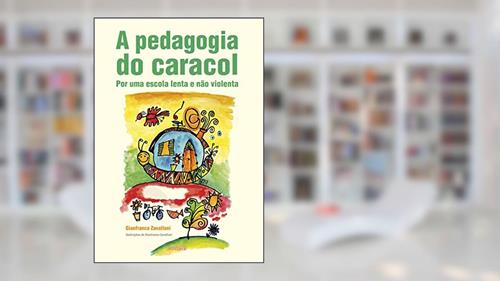 Capa de A Pedagogia do Caracol: por uma Escola Lenta e Não Violenta, do autor Gianfranco Zavallani