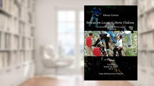 Capa de Perícias em Locais de Morte Violenta: Criminalística e Medicina Legal, do autor Edimar Cunico; Miriam Machado Cunico
