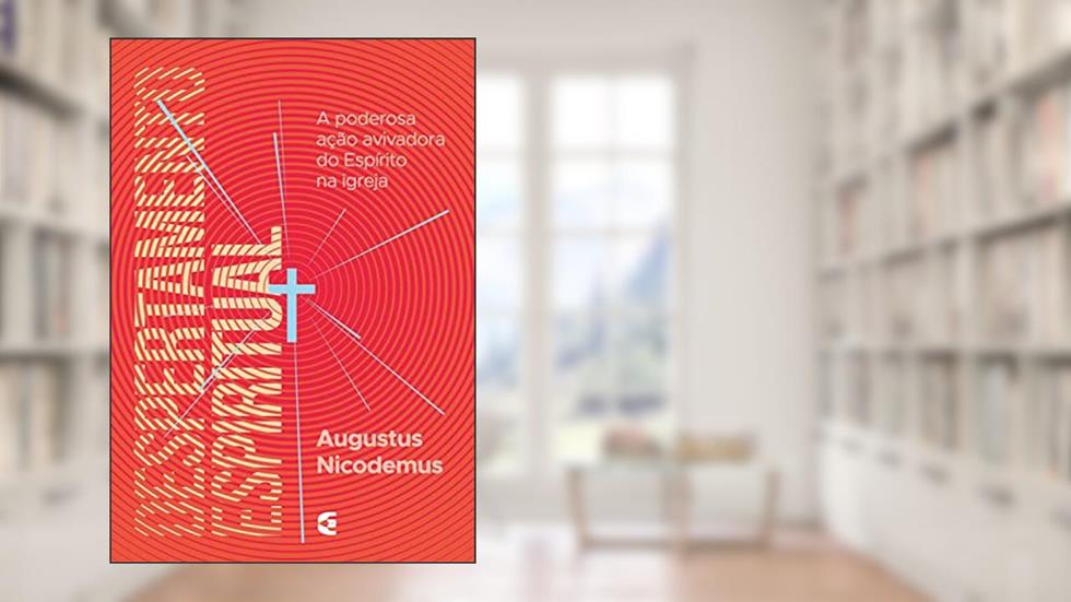 Despertamento espiritual: A poderosa ação avivadora do Espírito na igreja, do autor Augustus Nicodemus