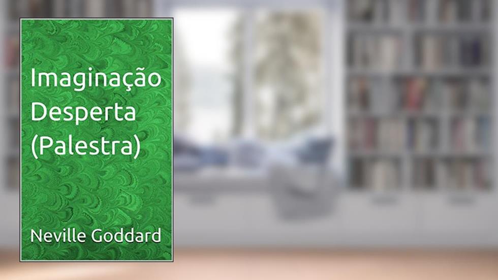 Imaginação Desperta (Palestra), do autor Neville Goddard
