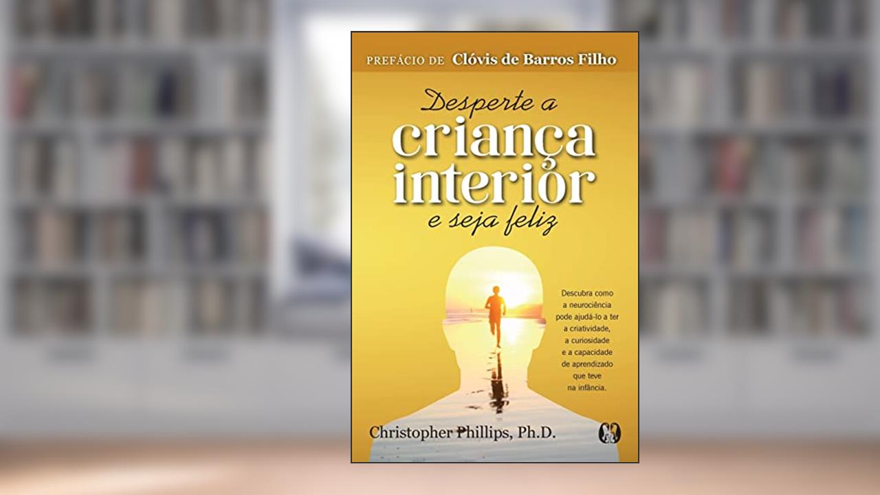 Capa de Desperte a criança interior e seja feliz, do autor Christopher Phillips