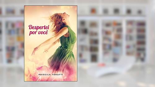 Capa de Despertei por Você, do autor Priscila Toratti