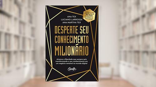 Capa de Desperte seu conhecimento milionário: Alcance a liberdade que sempre quis transformando o seu conhecimento em um negócio rentável no mundo digital, do autor ANA TEX; LUCIANO Larrossa; ANA MARTHA TEX