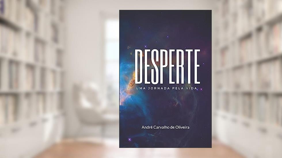 Desperte: Uma jornada pela vida, do autor Andre Carvalho Oliveira
