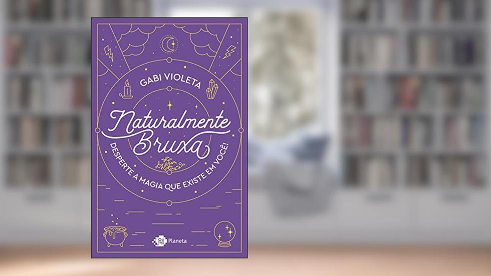Naturalmente bruxa: Desperte a magia que existe em você, do autor Gabi Violeta