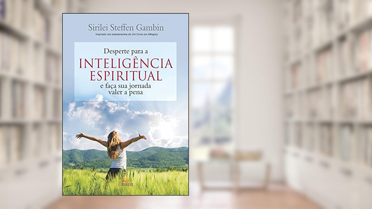 Desperte para a inteligência espiritual e faça sua jornada valer a pena, do autor Sirilei Steffen Gambin