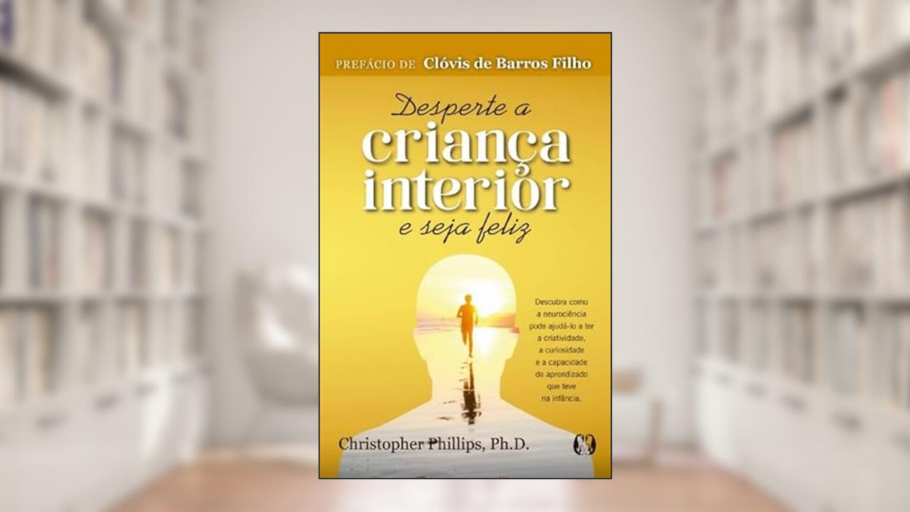 DESPERTE A CRIANCA INTERIOR E SEJA FELIZ - (PRIME), do autor CHRISTOPHER PHILLIPS