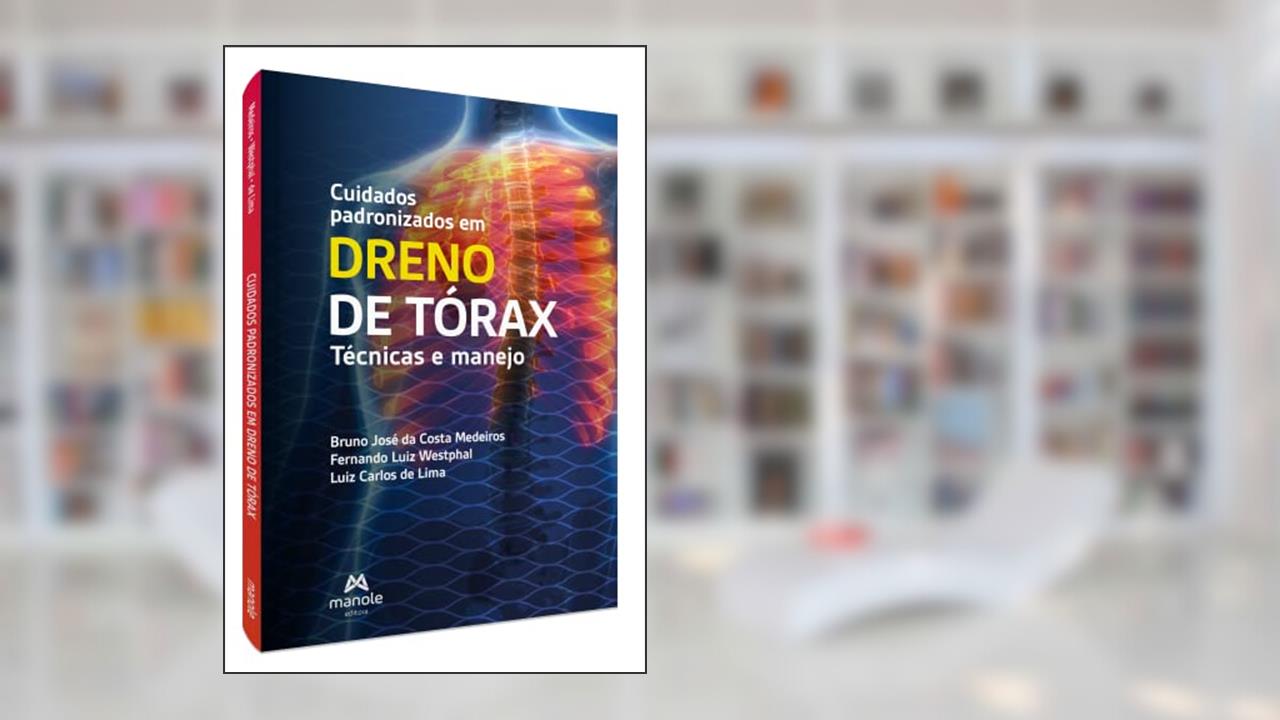 Cuidados Padronizados em Dreno de Torax: Técnicas e manejo, do autor Bruno José da Costa Medeiros; Fernando Luiz Westphal; Luiz Carlos de Lima