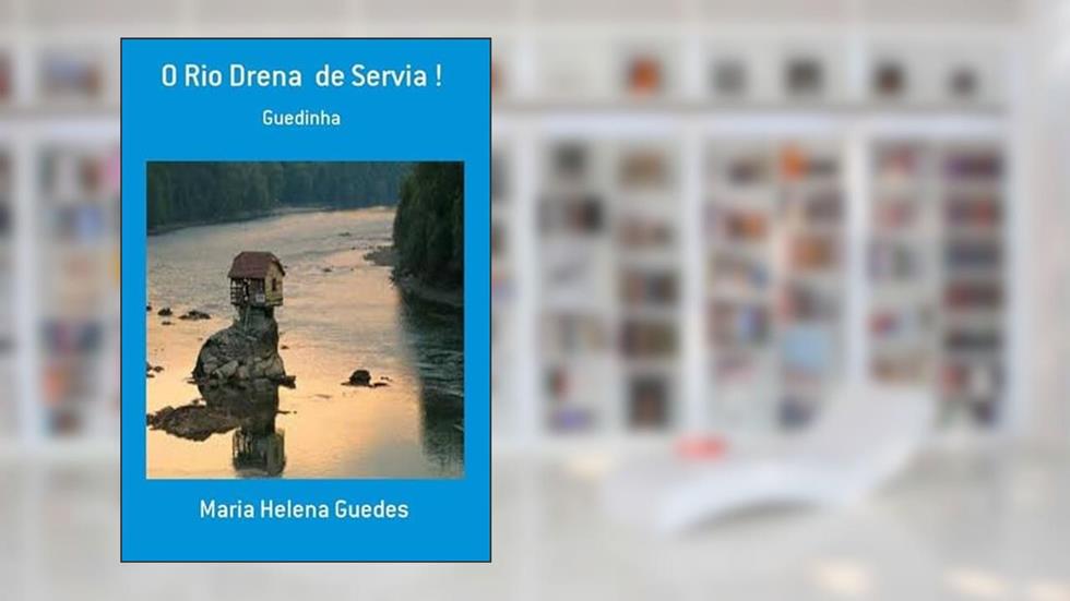 O Rio Drena de Servia !, do autor Maria Helena Guedes