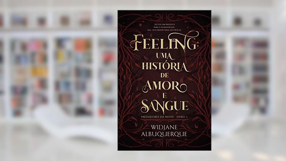 FEELING: Uma história de amor e sangue (Predadores da Noite Livro 1), do autor Widjane Albuquerque