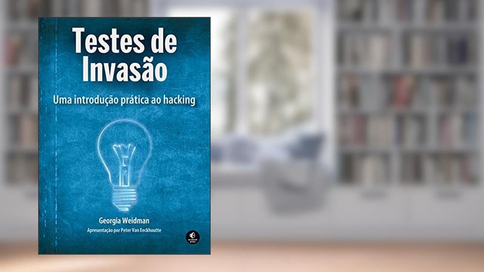 Testes de Invasão: uma Introdução Prática ao Hacking, do autor Georgia Weidman