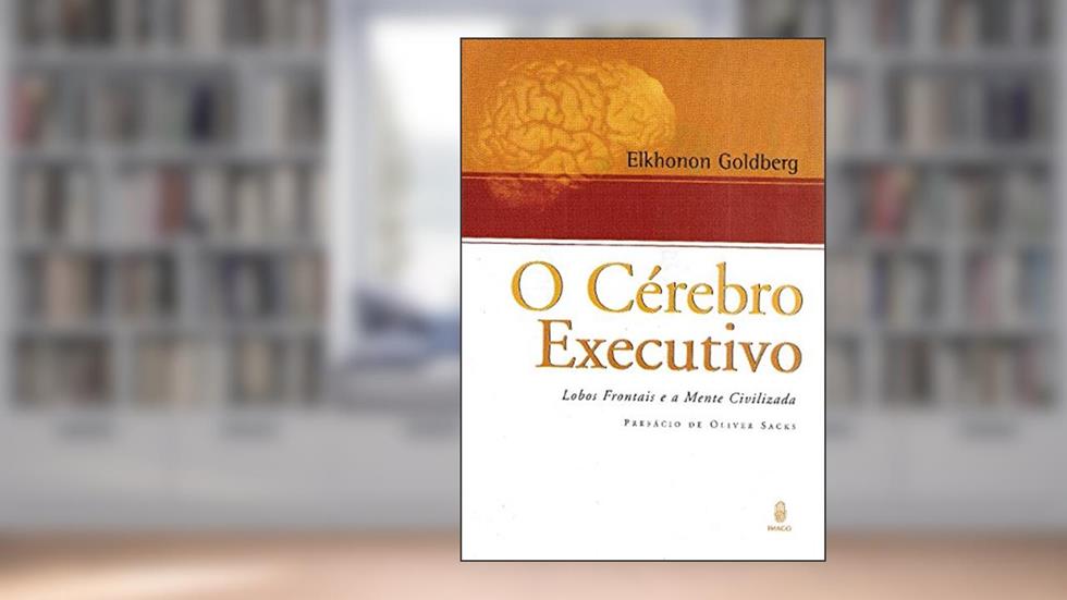 O Cérebro Executivo: Lobos Frontais e a Mente Civilizada, do autor Elkhonon Goldberg