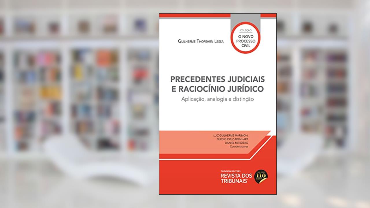Precedentes judiciais e raciocínio jurídico:aplicação, analogia e distinção, do autor Guilherme Thofehrn Lessa