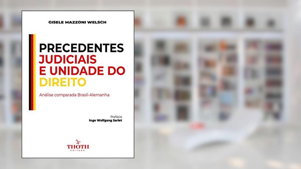 PRECEDENTES JUDICIAIS E UNIDADE DO DIREITO: ANÁLISE COMPARADA BRASIL-ALEMANHA, do autor Gisele Mazzoni Welsch Medeiros