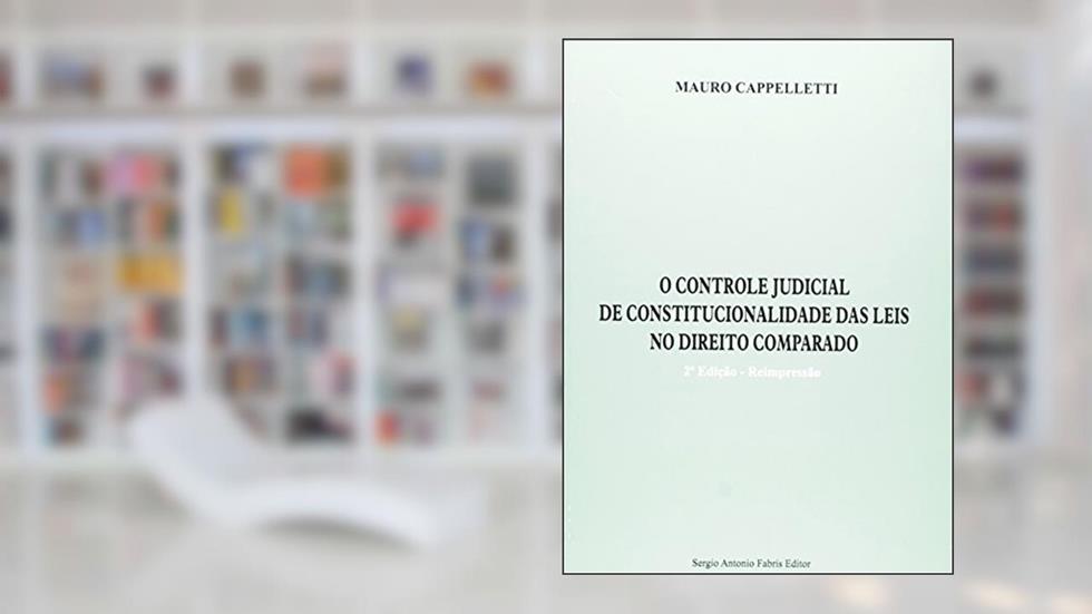 Controle Judicial de Constitucionalidade das Leis no Direito Comparado, do autor Mauro Cappelletti
