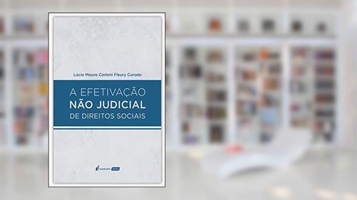 Capa de A Efetivação não Judicial de Direitos Sociais - 2020, do autor Lúcio Mauro Carloni Fleury Curado
