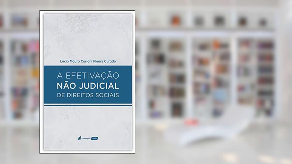 A Efetivação não Judicial de Direitos Sociais - 2020, do autor Lúcio Mauro Carloni Fleury Curado