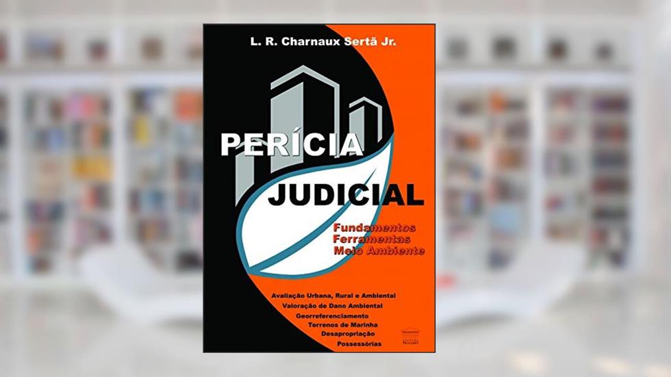 Perícia Judicial: Fundamentos, Ferramentas, Meio Ambiente, do autor Luiz Roberto Charnaux Sertã Junior