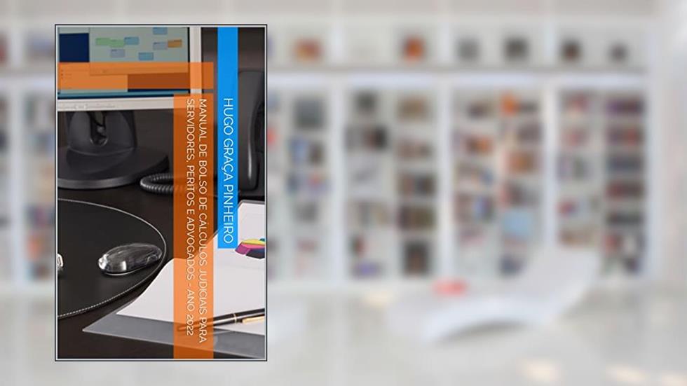 MANUAL DE BOLSO DE CÁLCULOS JUDICIAIS PARA SERVIDORES, PERITOS E ADVOGADOS - ANO 2022, do autor HUGO GRAÇA PINHEIRO