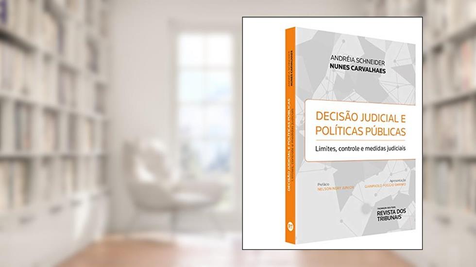 Decisão Judicial E Políticas Públicas - Limites, Controle E Medidas Judiciais, do autor Andréia Schneider Nunes Carvalhaes