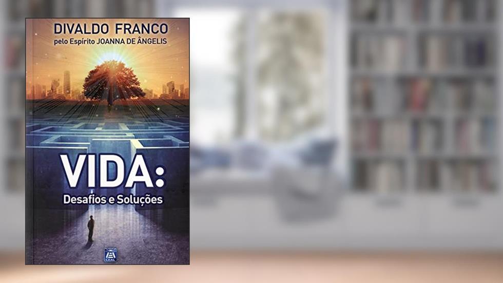 Vida: Desafios e Soluções, do autor Divaldo Pereira Franco; Joanna de Ângelis