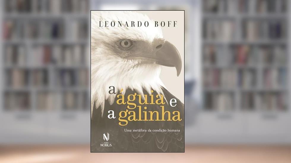 A Águia e a Galinha: Edição comemorativa 20 Anos, do autor Leonardo Boff