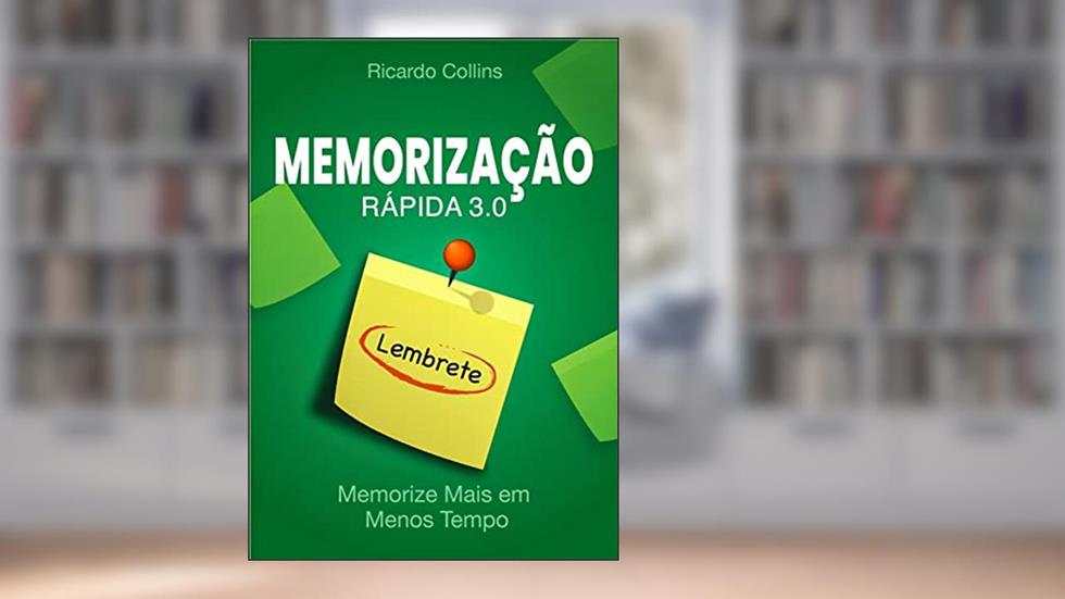 Memorização Rápida 3.0: Memorize Mais em Menos Tempo: (Memória, Mnemônica, Técnicas, Cérebro, Mente, Estudar, Lembrar ), do autor Ricardo Collins