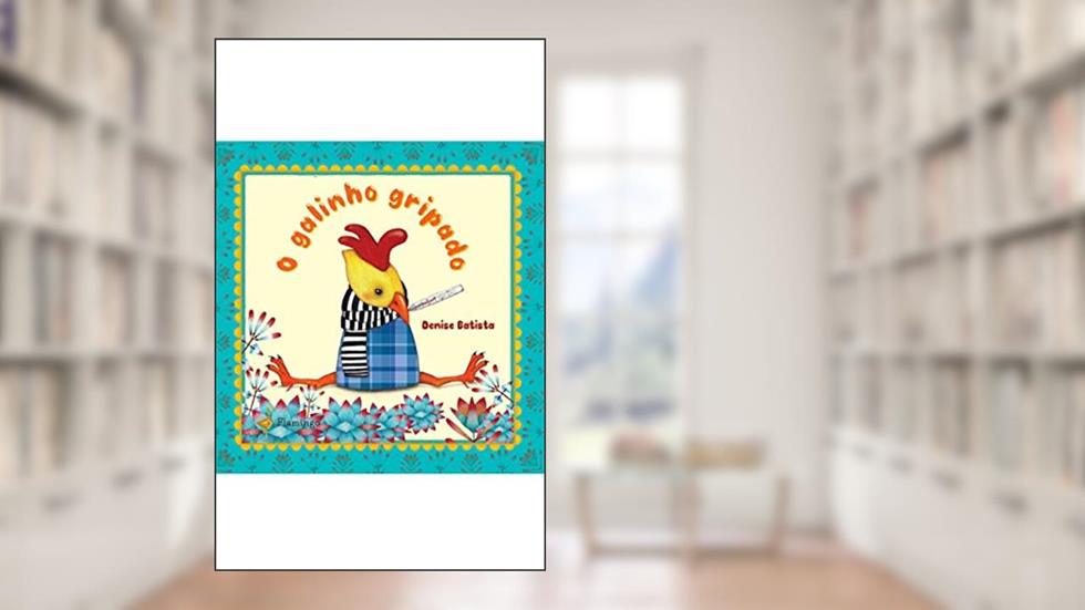 O galinho gripado, do autor Denise Batista