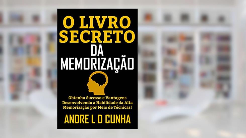 O LIVRO SECRETO DA MEMORIZAÇÃO: Obtenha Sucesso e Vantagens Desenvolvendo a Habilidade de Alta memorização!, do autor ANDRE L D CUNHA