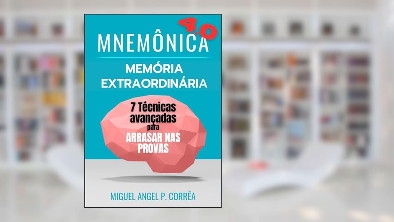 Memória Extraordinária - Memorização e Aprendizado Acelerado: Aprovação em Concursos Públicos, Vestibulares e ENEM. (Mnemônica), do autor Miguel Angel Perez Corrêa