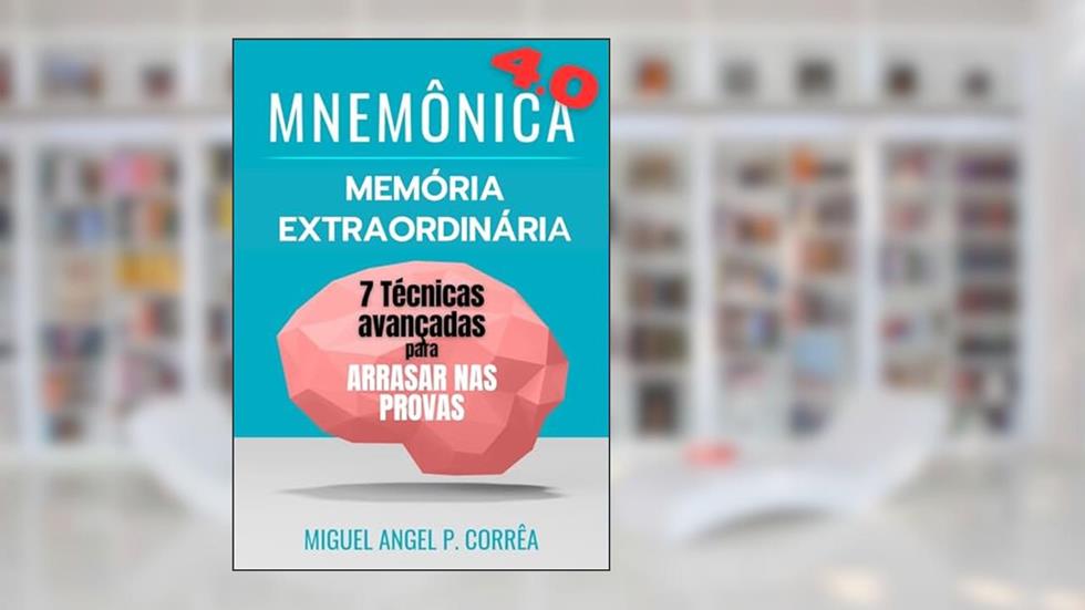Memória Extraordinária - Memorização e Aprendizado Acelerado: Aprovação em Concursos Públicos, Vestibulares e ENEM. (Mnemônica), do autor Miguel Angel Perez Corrêa